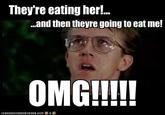 They're Eating Her!