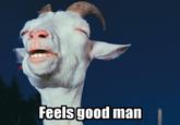 Feels Good Man