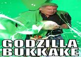 Godzilla Bukkake