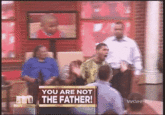 You Are NOT The Father!