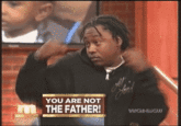 You Are NOT The Father!