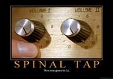 These go to 11 / Spinal Tap