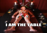 I am the table