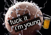 Fuck It I'm Young