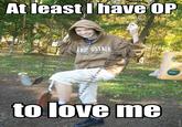 At least I have a girlfriend