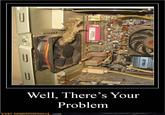 Well, There's Your Problem