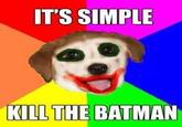 It's Simple, We Kill The Batman