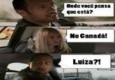 Luíza que está no Canadá