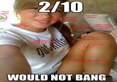 2/10 Would Not Bang