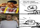 He Will Never Have a Girlfriend