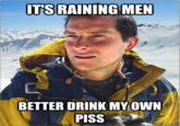 Bear Grylls / Better Drink My Own Piss