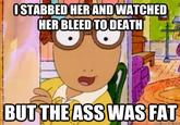 The Ass Was Fat / Arthur Sees A Fat Ass