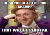 Condescending Wonka / Creepy Wonka
