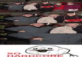 SO HARDCORE