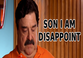 Son, I am disappoint
