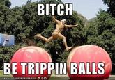 Tripping Balls