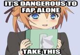 It's Dangerous to Go Alone! Take This