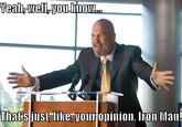 That's just like, your opinion, man