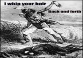 I Whip My Hair Back and Forth