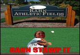 Stawp it, Rahn!