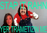 Stawp it, Rahn!