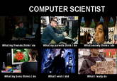 What People Think I Do / What I Really Do