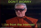 Don't Worry, I'm From the Internet