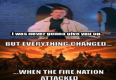 Everything Changed When The Fire Nation Attacked