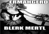 Ermahgerd