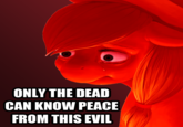 Only The Dead Can Know Peace From This Evil