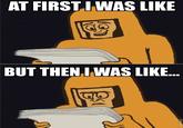 At First I Was Like...