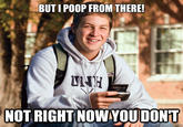 But I Poop From There
