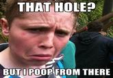 But I Poop From There