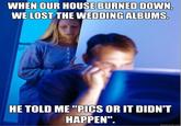 Pics or It Didn't Happen