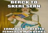 Ermahgerd