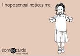 I Hope Senpai Will Notice Me