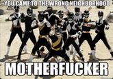 You Came to the Wrong Neighborhood