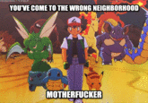 You Came to the Wrong Neighborhood