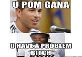 U POM GANA?