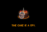 The cake is a spy