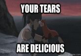 Your Tears are Delicious
