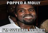 Popped a Molly, I'm Sweatin