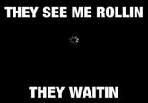 They see me rollin'