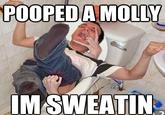 Popped a Molly, I'm Sweatin