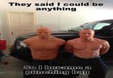 They Told Me I Could Be Anything I Wanted