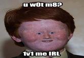 U WOT M8