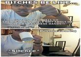 Bitches Be Like