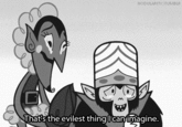 That's the Evilest Thing I Can Imagine