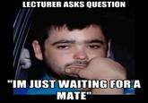 Just Waiting For A Mate