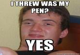 I Threw was my Pen